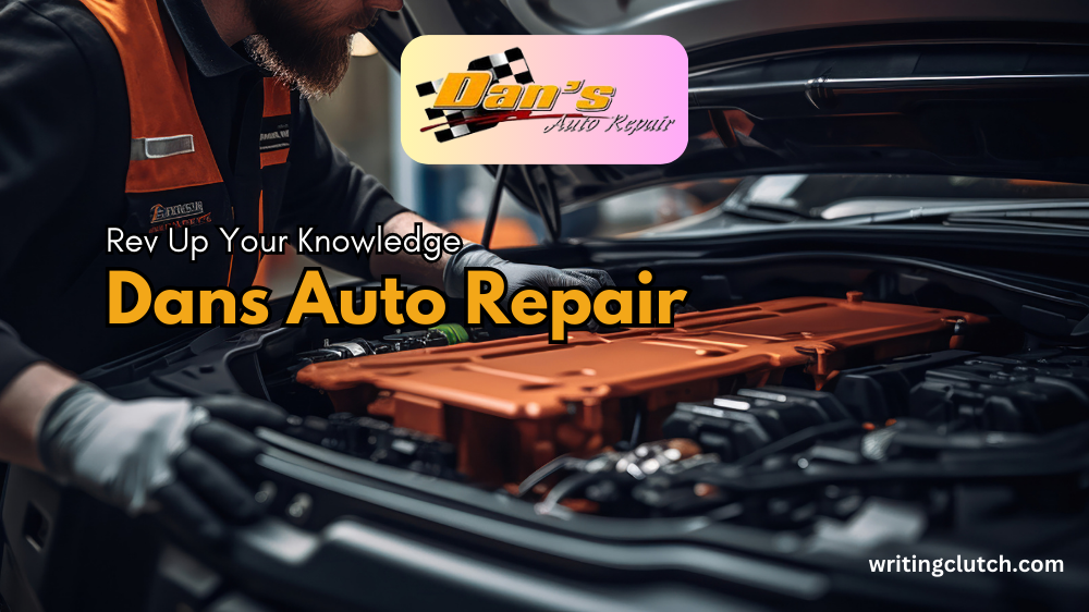 Dans Auto Repair Services: Rev Up Your Knowledge