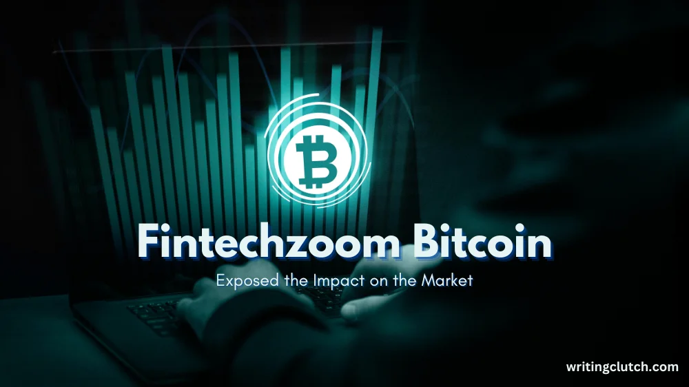 Fintechzoom Bitcoin: Exposed the Impact on the Market
