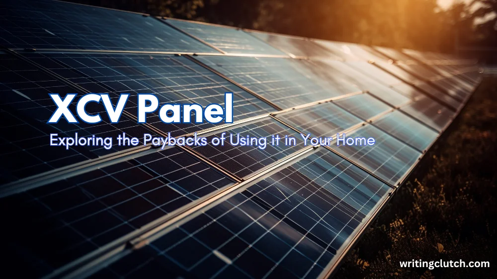 XCV Panel: Exposed the Paybacks of Using it in Your Home