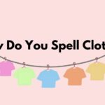 How Do You Spell Clothes Correctly: Tips and Techniques