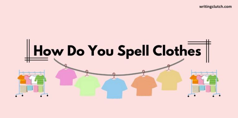 How Do You Spell Clothes Correctly: Tips and Techniques