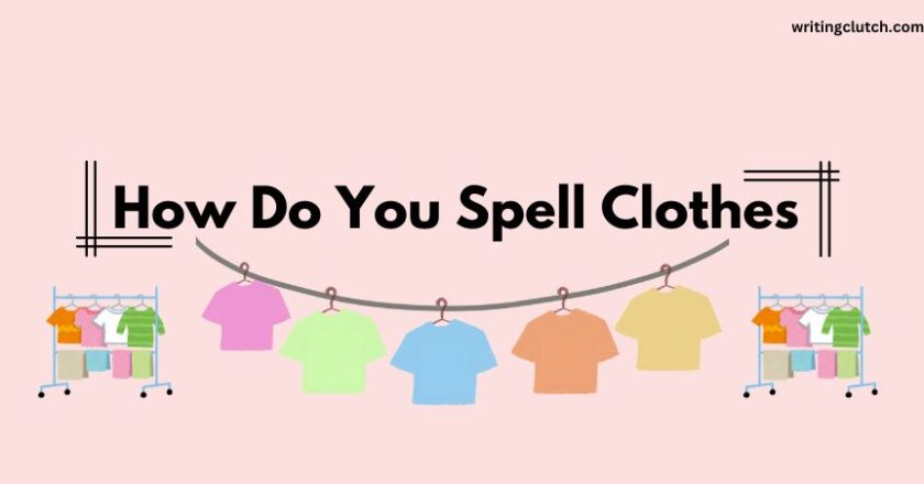 How Do You Spell Clothes Correctly: Tips and Techniques