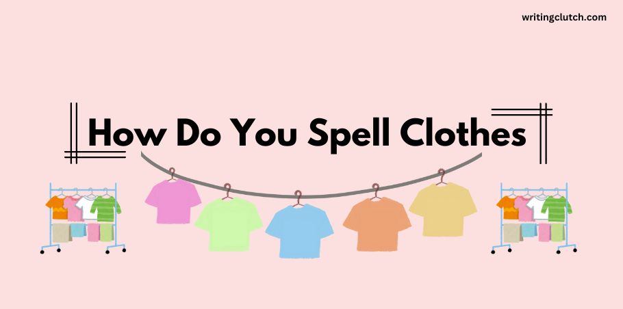 How Do You Spell Clothes