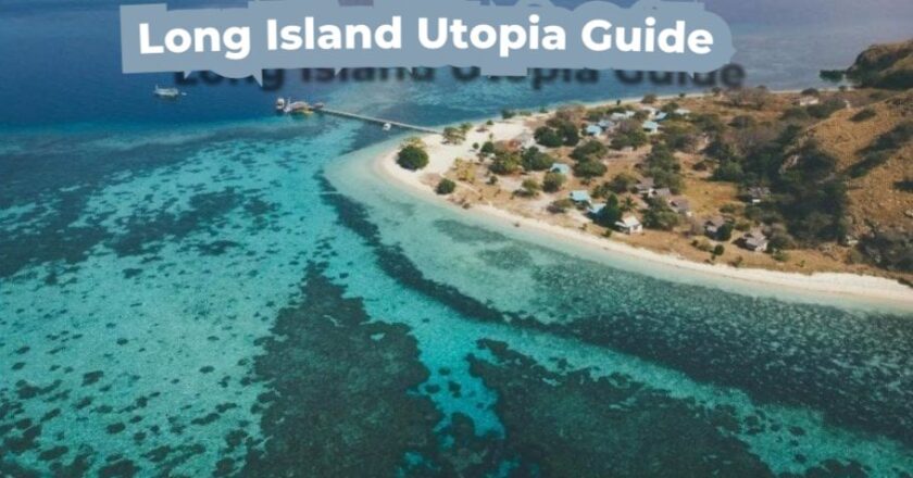 Best Long Island Utopia Guide 2024