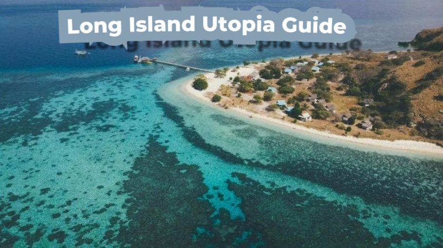 long island utopia guide